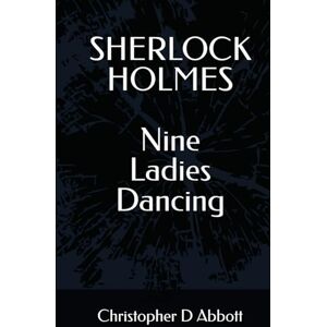 Abbott, Christopher D SHERLOCK HOLMES Nine Ladies Dancing (The Watson Chronicles) Abbott, Christopher D SHERLOCK HOLMES Nine Ladies Dancing (The Watson Chronicles)