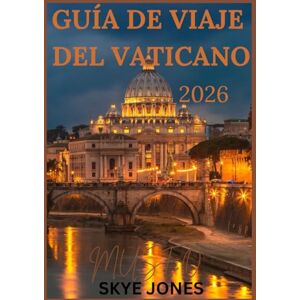 Jones, Skye VATICANO VIAJES A LOS MUSEOS GUÍA 2026: Explora obras de arte icónicas, habitaciones secretas y el corazón de la historia católica Jones, Skye VATICANO VIAJES A LOS MUSEOS GUÍA 2026: Explora obras de arte icónicas, habitaciones secretas y el corazón de la historia católica