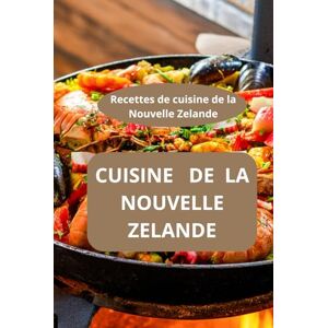 AHOLOUKPE, Herve CUISINE DE LA NOUVELLE ZELANDE: Recettes de cuisine de la nouvelle Zélande Plats traditionnels néo-zélandais Recettes de famille néo-zélandaises AHOLOUKPE, Herve CUISINE DE LA NOUVELLE ZELANDE: Recettes de cuisine de la nouvelle Zélande Plats traditionnels néo-zélandais Recettes de famille néo-zélandaises