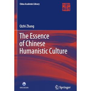 Zhang, Qizhi The Essence of Chinese Humanistic Culture (China Academic Library) Zhang, Qizhi The Essence of Chinese Humanistic Culture (China Academic Library)