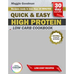 Goodman, Maggie QUICK & EASY HIGH PROTEIN, LOW CARB COOKBOOK FOR WEIGHT LOSS: Busy Women’s Guide to Losing Weight the Easy Way with Quick High-Protein Low-Carb Recipes that Keep You Full Happy and Energized Everyday Goodman, Maggie QUICK & EASY HIGH PROTEIN, LOW CARB COOKBOOK FOR WEIGHT LOSS: Busy Women’s Guide to Losing Weight the Easy Way with Quick High-Protein Low-Carb Recipes that Keep You Full Happy and Energized Everyday