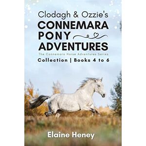 Heney, Elaine Clodagh & Ozzie's Connemara Pony Adventures: The Connemara Horse Adventures Series Collection Books 4 to 6 Heney, Elaine Clodagh & Ozzie's Connemara Pony Adventures: The Connemara Horse Adventures Series Collection Books 4 to 6