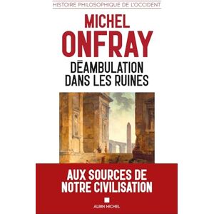 Onfray, Michel Déambulation dans les ruines: Une histoire philosophique de l'Occident Onfray, Michel Déambulation dans les ruines: Une histoire philosophique de l'Occident