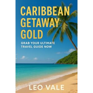 VALE, LEO CARIBBEAN GETAWAY GOLD: Grab Your Ultimate Travel Guide Now VALE, LEO CARIBBEAN GETAWAY GOLD: Grab Your Ultimate Travel Guide Now