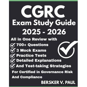 Paul, Bersker V. CGRC exam Study Guide: All in One review with 700+ Questions, 3 mock exams, Practice tests, Detailed explanations and test-taking strategies for the Certified in Governance Risk and Compliance Paul, Bersker V. CGRC exam Study Guide: All in One review with 700+ Questions, 3 mock exams, Practice tests, Detailed explanations and test-taking strategies for the Certified in Governance Risk and Compliance