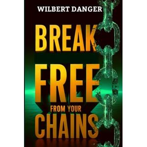 Danger, Wilbert Break Free From Your Chains: Break the chains. Step into greatness. Danger, Wilbert Break Free From Your Chains: Break the chains. Step into greatness.