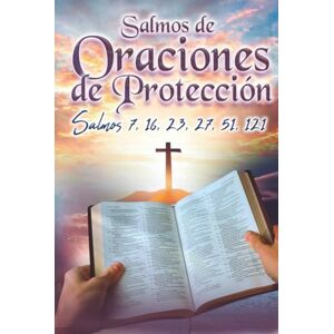 de la Cruz, Alejandro Gabriel Salmos de Oraciones de Protección: Salmos 7, 16, 23, 27, 51, 121 de la Cruz, Alejandro Gabriel Salmos de Oraciones de Protección: Salmos 7, 16, 23, 27, 51, 121