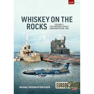 Fredholm von Essen, Michael Whiskey on the Rocks Volume 2: The Swedish-Soviet Confrontation, 1981 (Europe@War) Fredholm von Essen, Michael Whiskey on the Rocks Volume 2: The Swedish-Soviet Confrontation, 1981 (Europe@War)