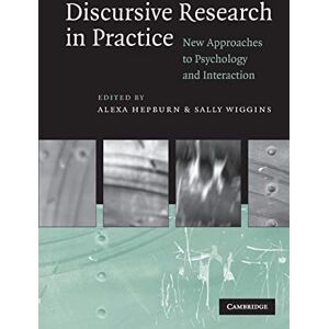 Discursive Research in Practice: New Approaches to Psychology and Interaction Discursive Research in Practice: New Approaches to Psychology and Interaction