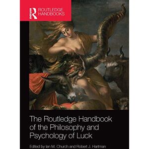 The Routledge Handbook of the Philosophy and Psychology of Luck (Routledge Handbooks in Philosophy) The Routledge Handbook of the Philosophy and Psychology of Luck (Routledge Handbooks in Philosophy)