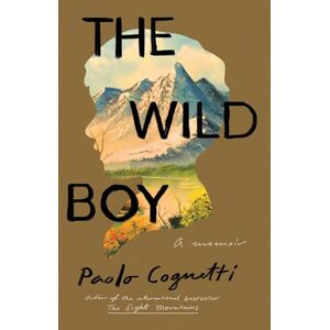 Cognetti, Paolo The Wild Boy: A Memoir Cognetti, Paolo The Wild Boy: A Memoir
