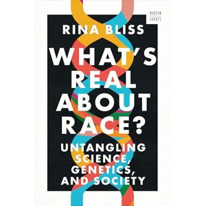 Bliss, Rina What's Real about Race?: Untangling Science, Genetics, and Society: 0 (A Norton Short) Bliss, Rina What's Real about Race?: Untangling Science, Genetics, and Society: 0 (A Norton Short)