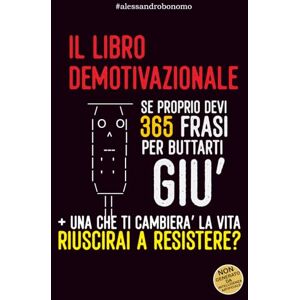 Bonomo, Alessandro Il libro (de) motivazionale frasi ogni giorno per un anno Idea Regalo: che ti faranno capire il senso della vita Bonomo, Alessandro Il libro (de) motivazionale frasi ogni giorno per un anno Idea Regalo: che ti faranno capire il senso della vita