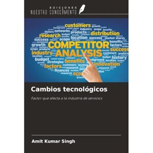 Kumar Singh, Amit Cambios tecnológicos: Factor que afecta a la industria de servicios Kumar Singh, Amit Cambios tecnológicos: Factor que afecta a la industria de servicios