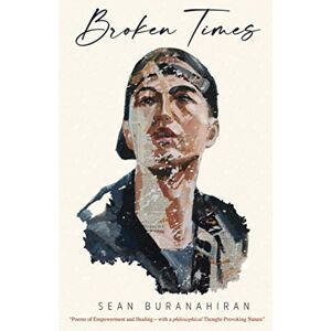 Buranahiran, Sean Broken Times: “Poems of Empowerment and Healing—with a philosophical Thought-Provoking Nature” Buranahiran, Sean Broken Times: “Poems of Empowerment and Healing—with a philosophical Thought-Provoking Nature”