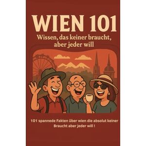 Books, NikBear Wien 101 – Wissen, das keiner braucht, aber jeder will: 101 lustige und absurde Fakten über Wien, die du nie brauchen wirst – aber trotzdem lesen ... witzigem Wien-Quiz und Kreuzworträtsel! Books, NikBear Wien 101 – Wissen, das keiner braucht, aber jeder will: 101 lustige und absurde Fakten über Wien, die du nie brauchen wirst – aber trotzdem lesen ... witzigem Wien-Quiz und Kreuzworträtsel!