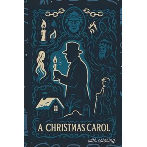 Dickens, Charles A Christmas Carol (Illustrated): A Nostalgic Story and Coloring Book for Adults Dickens, Charles A Christmas Carol (Illustrated): A Nostalgic Story and Coloring Book for Adults