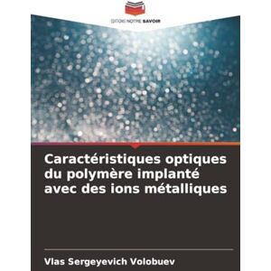 Volobuev, Vlas Sergeyevich Caractéristiques optiques du polymère implanté avec des ions métalliques Volobuev, Vlas Sergeyevich Caractéristiques optiques du polymère implanté avec des ions métalliques