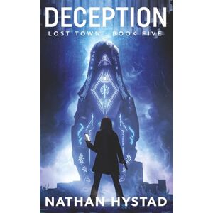 Hystad, Nathan Deception (Lost Town Book Five): 5 Hystad, Nathan Deception (Lost Town Book Five): 5