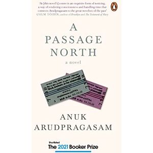 Anuk Arudpragasam Passage North, A: A Novel Anuk Arudpragasam Passage North, A: A Novel