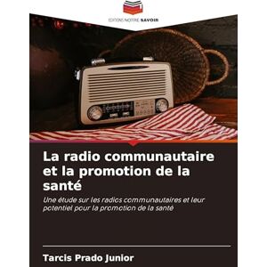 Prado Junior, Tarcis La radio communautaire et la promotion de la santé: Une étude sur les radios communautaires et leur potentiel pour la promotion de la santé Prado Junior, Tarcis La radio communautaire et la promotion de la santé: Une étude sur les radios communautaires et leur potentiel pour la promotion de la santé