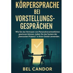 CANDOR, BEL KÖRPERSPRACHE BEI VORSTELLUNGSGESPRÄCHEN: Wie Sie das Vertrauen von Personalverantwortlichen gewinnen können, indem Sie das System der "bewussten Präsenz" in Ihren Gesten anwenden. CANDOR, BEL KÖRPERSPRACHE BEI VORSTELLUNGSGESPRÄCHEN: Wie Sie das Vertrauen von Personalverantwortlichen gewinnen können, indem Sie das System der "bewussten Präsenz" in Ihren Gesten anwenden.