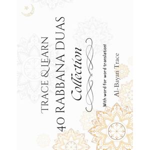Trace, Al-Bayan 40 Rabbana Duas Tracing Workbook: : Learn and Trace Quranic Duas in Arabic with English Translation – Islamic Calligraphy Practice Book for Kids, ... Duas with Harakat – Come close to Allah Trace, Al-Bayan 40 Rabbana Duas Tracing Workbook: : Learn and Trace Quranic Duas in Arabic with English Translation – Islamic Calligraphy Practice Book for Kids, ... Duas with Harakat – Come close to Allah
