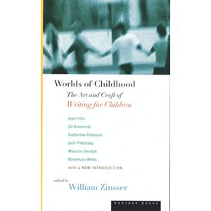 Zinsser, William Worlds of Childhood: The Art and Craft of Writing for Children Zinsser, William Worlds of Childhood: The Art and Craft of Writing for Children