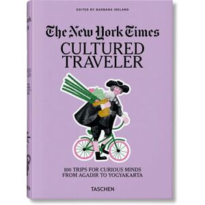 The New York Times. Cultured Traveler. 100 Trips for Curious Minds from Agadir to Yogyakarta The New York Times. Cultured Traveler. 100 Trips for Curious Minds from Agadir to Yogyakarta