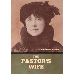 Von Arnim, Elizabeth The Pastor's Wife Von Arnim, Elizabeth The Pastor's Wife