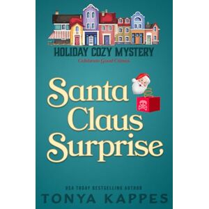 Kappes, Tonya Santa Claus Surprise: 8 (Holiday Cozy Mystery) Kappes, Tonya Santa Claus Surprise: 8 (Holiday Cozy Mystery)