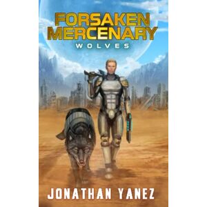 Yanez, Jonathan Wolves: A Near Future Thriller (Forsaken Mercenary) Yanez, Jonathan Wolves: A Near Future Thriller (Forsaken Mercenary)