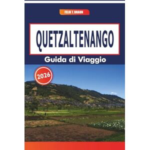 Braun Quetzaltenango Guida Di Viaggio 2026: Esplorando i mercati locali, gli eventi culturali, l'architettura storica e i percorsi a piedi in una storica città guatemalteca Braun Quetzaltenango Guida Di Viaggio 2026: Esplorando i mercati locali, gli eventi culturali, l'architettura storica e i percorsi a piedi in una storica città guatemalteca