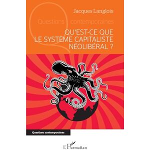 Langlois, Jacques Qu’est-ce que le système capitaliste néolibéral ? (Questions Contemporaines) Langlois, Jacques Qu’est-ce que le système capitaliste néolibéral ? (Questions Contemporaines)