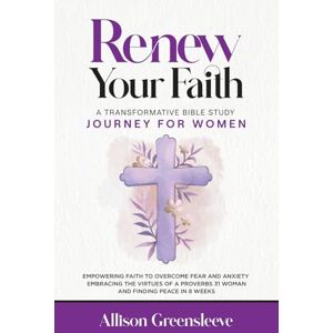 Greensleeve, Allison Renew Your Faith: A Transformative Bible Study Journey For Women Greensleeve, Allison Renew Your Faith: A Transformative Bible Study Journey For Women
