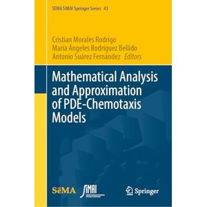 Mathematical Analysis and Approximation of PDE-Chemotaxis Models (SEMA SIMAI Springer Series, 43) Mathematical Analysis and Approximation of PDE-Chemotaxis Models (SEMA SIMAI Springer Series, 43)