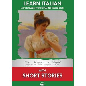 Van den End, Kees Learn Italian with Short Stories: Interlinear Italian to English (Learn Italian with Interlinear Stories for Beginners and Advanced Readers) Van den End, Kees Learn Italian with Short Stories: Interlinear Italian to English (Learn Italian with Interlinear Stories for Beginners and Advanced Readers)
