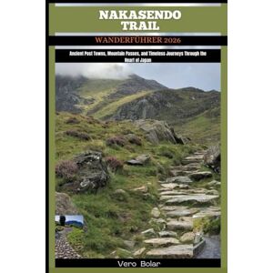 Bolar, Vero NAKASENDO TRAIL WANDERFÜHRER 2026: Antike Poststationen, Gebirgspässe und zeitlose Reisen durch das Herz Japans Bolar, Vero NAKASENDO TRAIL WANDERFÜHRER 2026: Antike Poststationen, Gebirgspässe und zeitlose Reisen durch das Herz Japans