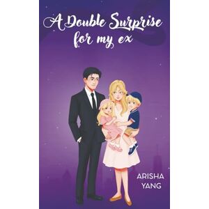 Yang, Arisha A Double Surprise for My Ex (NEVER FALL IN LOVE WITH YOUR BOSS) Yang, Arisha A Double Surprise for My Ex (NEVER FALL IN LOVE WITH YOUR BOSS)
