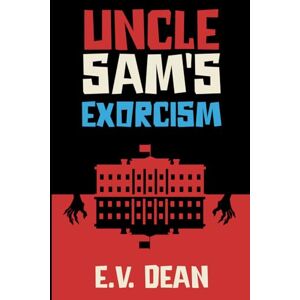 Dean, E.V. Uncle Sam's Exorcism: A Fourth Of July Horror Novella (The Beatrix Brighton Chronicles) Dean, E.V. Uncle Sam's Exorcism: A Fourth Of July Horror Novella (The Beatrix Brighton Chronicles)