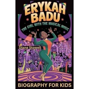 Stowell, Diane ERYKAH BADU: The Girl with the Magical Music- Biography for kids Stowell, Diane ERYKAH BADU: The Girl with the Magical Music- Biography for kids