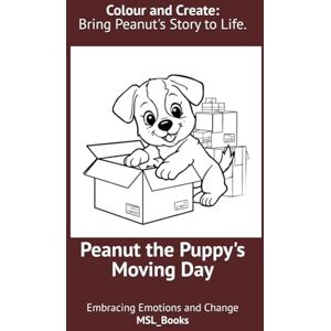 Lall, M. S. Peanut the Puppy's Moving Day: Embracing Emotions and Change Lall, M. S. Peanut the Puppy's Moving Day: Embracing Emotions and Change