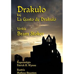 Stoker, Bram Drakulo kaj La Gasto de Drakulo: Dracula and Dracula's Guest in Esperanto Stoker, Bram Drakulo kaj La Gasto de Drakulo: Dracula and Dracula's Guest in Esperanto