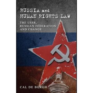 De Burgh, Cal Russia and Human Rights Law: The USSR, Russian Federation and Change De Burgh, Cal Russia and Human Rights Law: The USSR, Russian Federation and Change