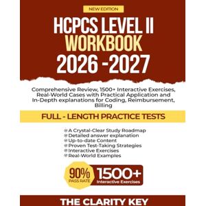 KEY, THE CLARITY HCPCS Level II Workbook 2026-2027: Comprehensive Review, 1500+ Interactive Exercises, Real-World Cases with Practical Application and In-Depth ... Billing (CLARITY EXAM PREP STUDY GUIDE) KEY, THE CLARITY HCPCS Level II Workbook 2026-2027: Comprehensive Review, 1500+ Interactive Exercises, Real-World Cases with Practical Application and In-Depth ... Billing (CLARITY EXAM PREP STUDY GUIDE)