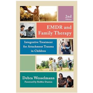 Wesselmann, Debra EMDR and Family Therapy: Integrative Treatment for Attachment Trauma in Children Wesselmann, Debra EMDR and Family Therapy: Integrative Treatment for Attachment Trauma in Children