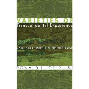 Gelpi, Donald L. Varieties of Transcendental Experience: A Study in Constructive Postmodernism Gelpi, Donald L. Varieties of Transcendental Experience: A Study in Constructive Postmodernism