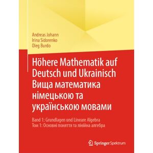 Johann, Andreas Höhere Mathematik auf Deutsch und Ukrainisch – Вища математика нiмецькою та українською мовами: Band 1: Grundlagen und Lineare Algebra – Том 1: Основнi поняття та лiнiйна алгебра Johann, Andreas Höhere Mathematik auf Deutsch und Ukrainisch – Вища математика нiмецькою та українською мовами: Band 1: Grundlagen und Lineare Algebra – Том 1: Основнi поняття та лiнiйна алгебра
