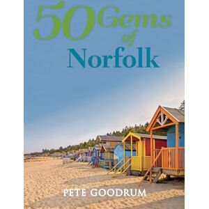 Goodrum, Pete 50 Gems of Norfolk: The History & Heritage of the Most Iconic Places Goodrum, Pete 50 Gems of Norfolk: The History & Heritage of the Most Iconic Places