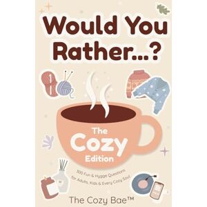 The Cozy Bae Would You Rather...? The Cozy Edition: 300 Fun & Hygge Questions for Adults, Kids & Every Cozy Soul The Cozy Bae Would You Rather...? The Cozy Edition: 300 Fun & Hygge Questions for Adults, Kids & Every Cozy Soul